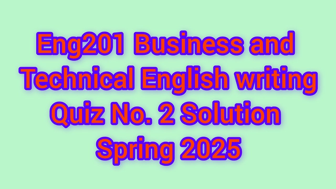 Eng201 Business And Technical English Writing Quiz No 2 Solution Spring