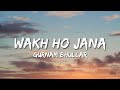 Wakh Ho Jana - Gurnam Bhullar (Lyrics)