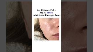 My Ultimate Picks: Top 10 Toners to Minimize Enlarged Pore