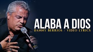 Danny Berrios | Alaba A Dios |  Lyric
