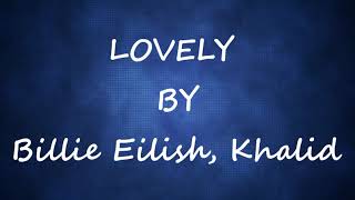 LOVELY ( 10 HOURS LOOP )  LYRICS - [ BILLIE EILISH \u0026 KHALID]