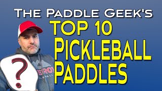 The Paddle Geek's Top 10 Pickleball Paddles