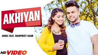 Akhil New Song : Akhiyan (Full Video) | Ft. Manpreet Kaur | Manni Sandhu | New Punjabi Song 2023