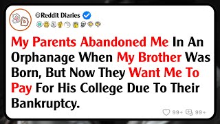 My Parents Abandoned Me In An Orphanage When My Brother Was Born, But Now They Want Me To Pay For...