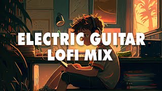 Electric Guitar Lofi Mix - Chill Beats to Relax / Study / Work