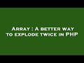 Array : A better way to explode twice in PHP