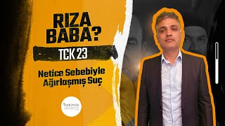 NETİCE SEBEBİYLE AĞIRLAŞMIŞ SUÇ - TCK 23 - İSMAİL HOCA