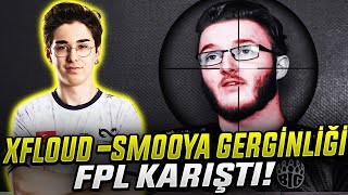 XFLOUD SMOOYA TARTIŞMASI! FPL'de OLAY ÇIKTI! İKİ İSİM BİRBİRİNE GİRDİ! Eternal Fire CSGO