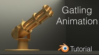 [2.79] Blender Gatling Tutorial Part 2: Gun Animation