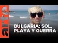 Mar, guerra y sol en Bulgaria | ARTE.tv Documentales