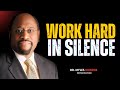 Focus on Yourself, Work Hard, and Stay Silent | Dr. Myles Munroe's Motivational Speech