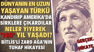 160 YIL YAŞAYAN ZARO AĞA'NIN İNANILMAZ HAYATI