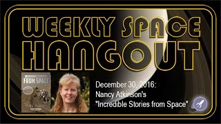 Weekly Space Hangout - Dec 30, 2016: Nancy Atkinson's "Incredible Stories from Space"