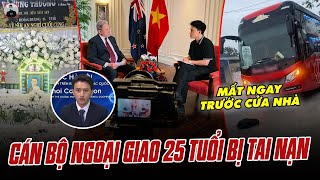 ĐAU XÓT CÁN BỘ NGOẠI GIAO 25 TUỔI, ĐẸP TRAI, TÀI NĂNG: BỊ TAI NẠN GIAO THÔNG MẤT NGAY TRƯỚC CỬA NHÀ
