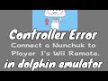 Connect a Nunchuck to Wii remote Controller Error in dolphin emulator