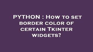 PYTHON : How to set border color of certain Tkinter widgets?