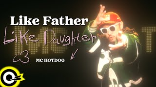 MC HotDog 熱狗【Like Father Like Daughter】 Music (4K)