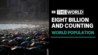 The world’s population has passed eight billion. But will the rise continue? | The World