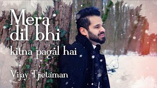 Mera Dil Bhi Kitna Pagal Hai | 90's Hindi Love Song | Unplugged Cover | Saajan | Vijay Tjietaman