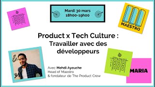 Product x Tech : Travailler avec des développeurs - Mehdi Ayouche, Head of Maestro