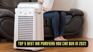 Top 5 Best Air Purifiers You Can Buy In 2022