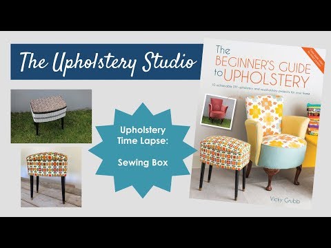 Upholstery Time Lapse - How to Upholster a Sewing Box Upholstery Time Lapse - How to Upholster a Sewing Box
