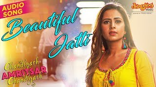 Beautiful Jatti | Audio Song | Gippy Grewal | Sargun Mehta | Chandigarh Amritsar Chandigarh