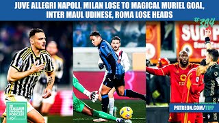 Juve Allegri Napoli, Milan Fall, Magical Muriel, Inter Maul Udinese, Roma Lose Heads & More Ep. 384