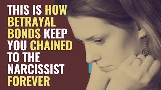 This Is How Betrayal Bonds Keep You Chained to the Narcissist Forever | NPD | Narcissism