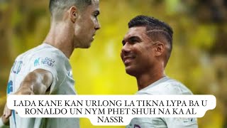 lada kane kan urlong la tikna lypa ba u ronaldo un nym phet shuh na ka al nassr