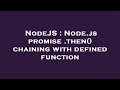NodeJS : Node.js promise .then() chaining with defined function