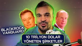 10 Trilyon Dolar Yöneten Şirketler: BlackRock, Vanguard ve Komplo Teorileri