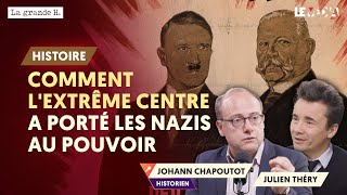 COMMENT L'EXTRÊME CENTRE A PORTÉ LES NAZIS AU POUVOIR | JOHANN CHAPOUTOT, JULIEN THÉRY