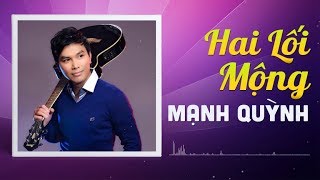 Hai Lối Mộng - Mạnh Quỳnh | Album Tuyển Chọn Ca Khúc Nhạc Vàng Hay Nhất Sự Nghiệp Mạnh Quỳnh
