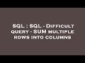 SQL : SQL - Difficult query - SUM multiple rows into columns