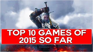 Top 10 BEST NEW Games of 2015 So Far (60FPS)