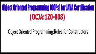 OCJA (1Z0 - 808) || Object Oriented Programming || Rules for Constructors