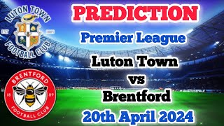 Luton Town vs Brentford Prediction and Betting Tips  20th April 2024