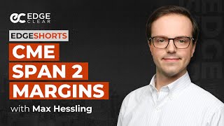 Understanding CME SPAN 2TM Margins | EdgeShorts: Futures, Fast & Simple