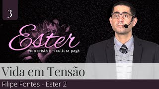 3. Vida em Tensão (Ester 2) - Filipe Fontes