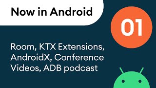 Now in Android: 01 - Room, KTX extensions, AndroidX, conference videos, ADB podcast \u0026 more!