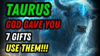 TAURUS ♉: The 7 GIFTS God Gave You 💫 Only You Carry This Power (The Last One Will Amaze You!)