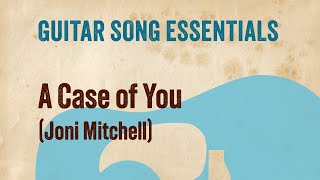 A Case of You (Joni Mitchell)—Guitar Song Essentials