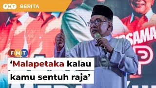 Malapetaka kalau kamu sentuh raja, Anwar ingatkan PAS