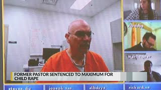 Former pastor sentenced to maximum for child rape