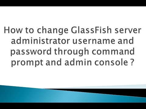 How to change GlassFish server admin username and password ? How to change GlassFish server admin username and password ?