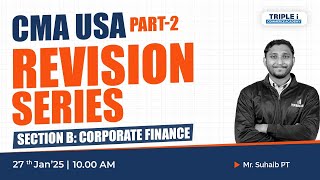 CMA USA PART-2 | SECTION B:CORPORATE FINANCE | Live with MR SUHAIB PT | TRIPLE i COMMERCE ACADEMY