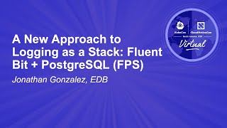 A New Approach to Logging as a Stack: Fluent Bit + PostgreSQL (FPS) - Jonathan Gonzalez, EDB