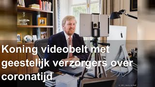 Koning videobelt met geestelijk verzorgers over coronatijd