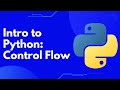 Intro to Python: Control Flow, Conditional Statements, and Loops